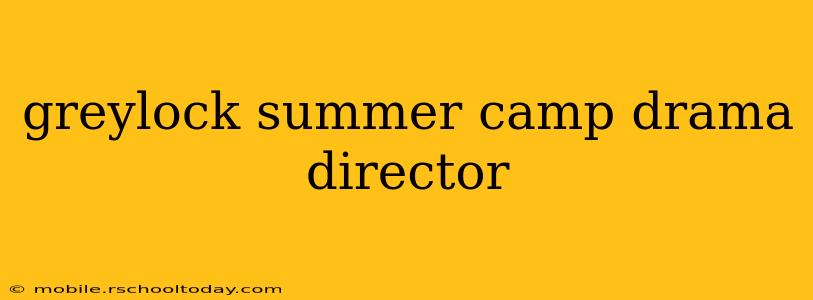 greylock summer camp drama director