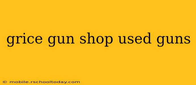 grice gun shop used guns