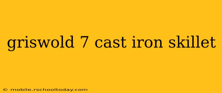 griswold 7 cast iron skillet