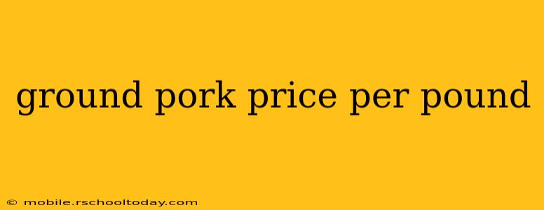ground pork price per pound