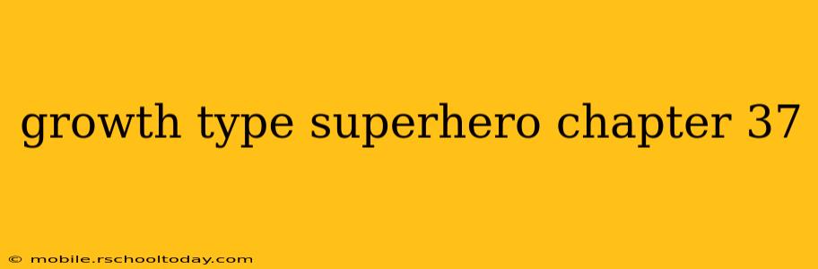 growth type superhero chapter 37