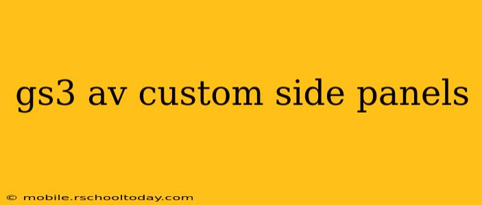 gs3 av custom side panels