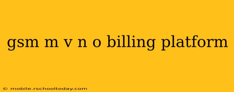 gsm m v n o billing platform