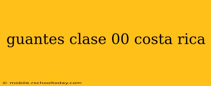 guantes clase 00 costa rica