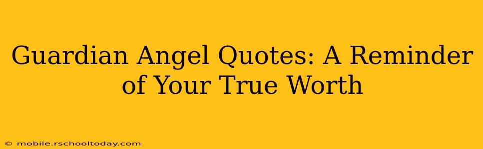 Guardian Angel Quotes: A Reminder of Your True Worth