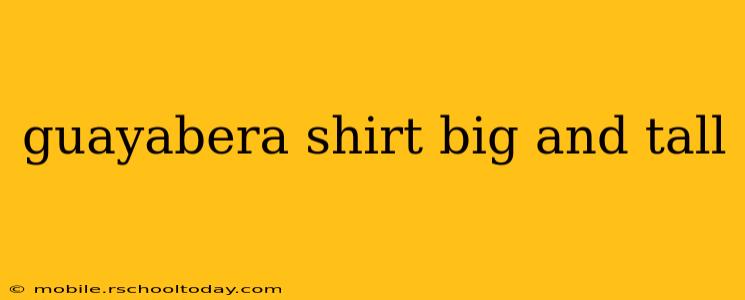 guayabera shirt big and tall