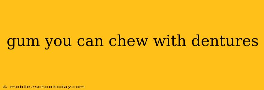 gum you can chew with dentures
