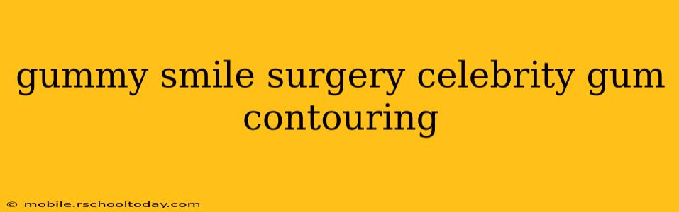 gummy smile surgery celebrity gum contouring