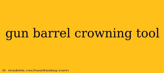 gun barrel crowning tool