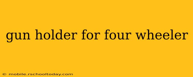 gun holder for four wheeler