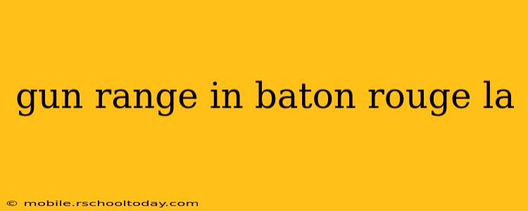 gun range in baton rouge la