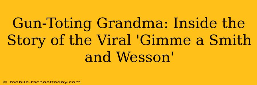 Gun-Toting Grandma: Inside the Story of the Viral 'Gimme a Smith and Wesson'