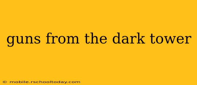 guns from the dark tower