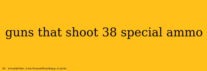 guns that shoot 38 special ammo