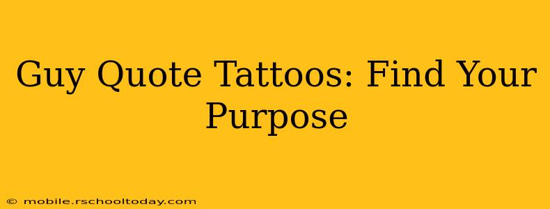 Guy Quote Tattoos: Find Your Purpose