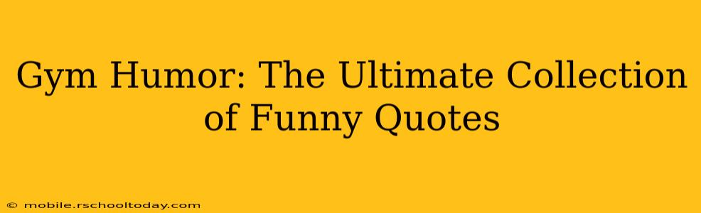 Gym Humor: The Ultimate Collection of Funny Quotes