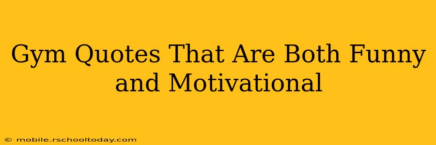 Gym Quotes That Are Both Funny and Motivational