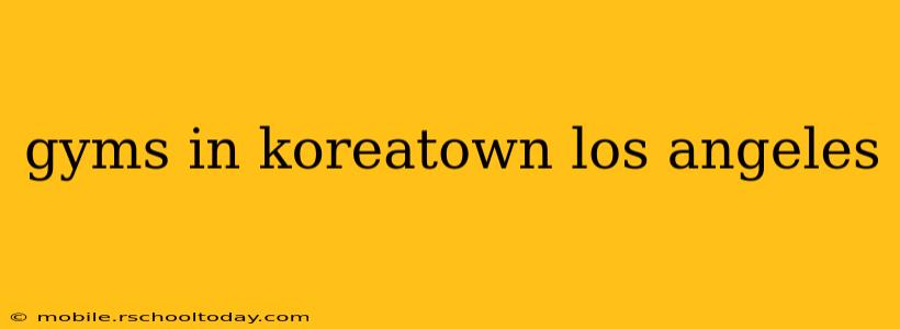 gyms in koreatown los angeles