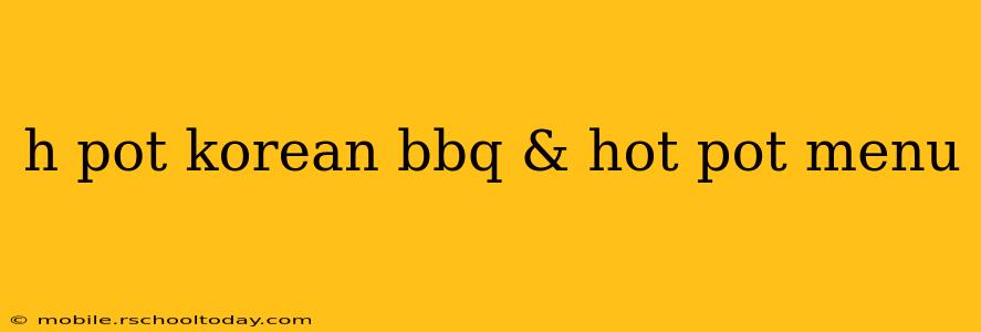 h pot korean bbq & hot pot menu