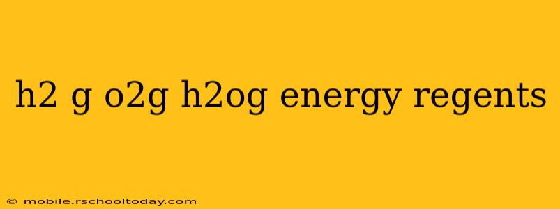 h2 g o2g h2og energy regents