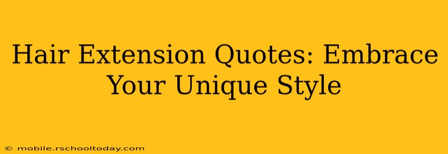 Hair Extension Quotes: Embrace Your Unique Style