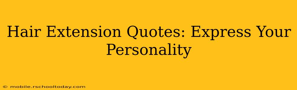 Hair Extension Quotes: Express Your Personality