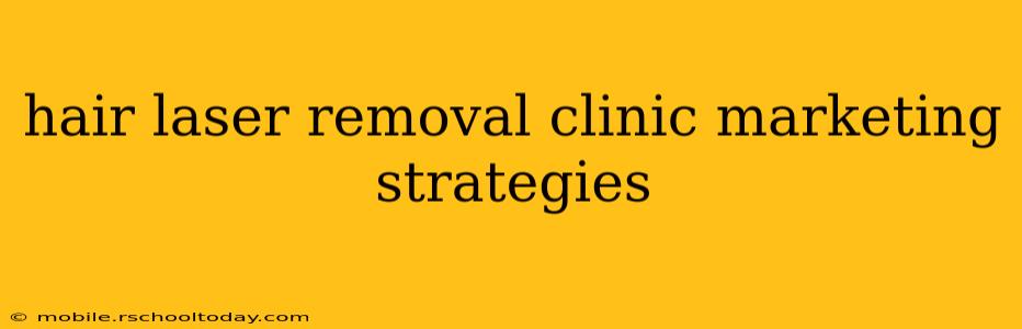 hair laser removal clinic marketing strategies