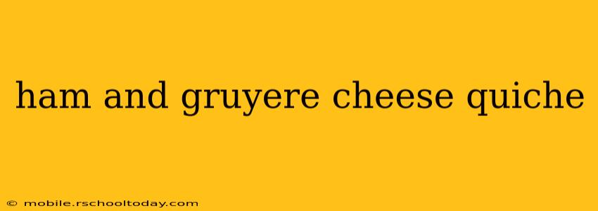 ham and gruyere cheese quiche