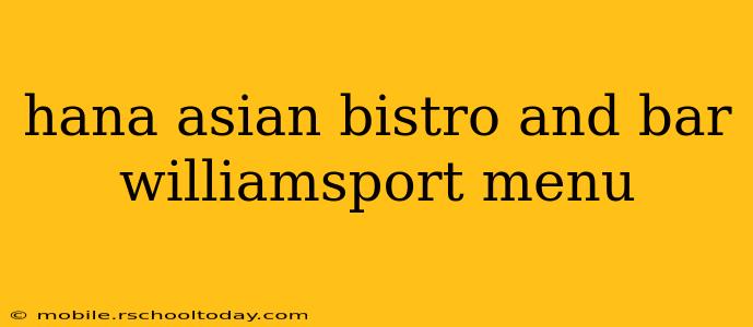 hana asian bistro and bar williamsport menu
