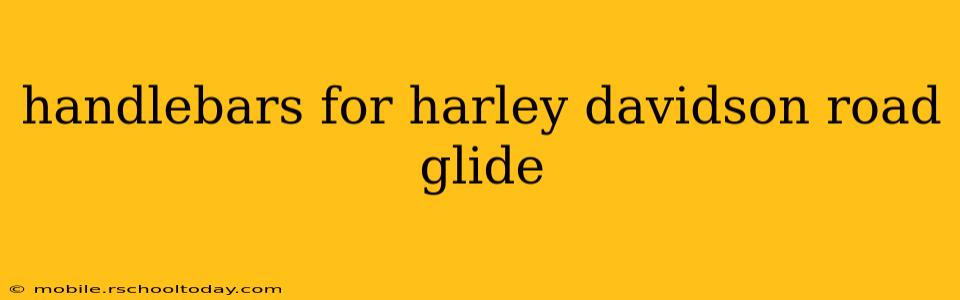 handlebars for harley davidson road glide