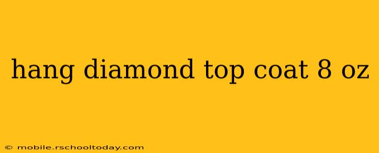 hang diamond top coat 8 oz