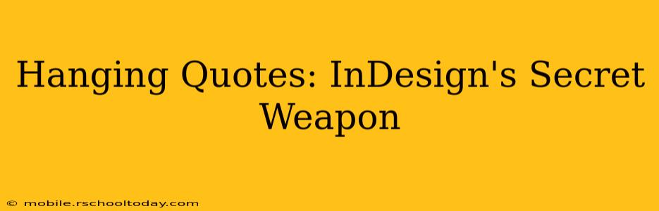 Hanging Quotes: InDesign's Secret Weapon