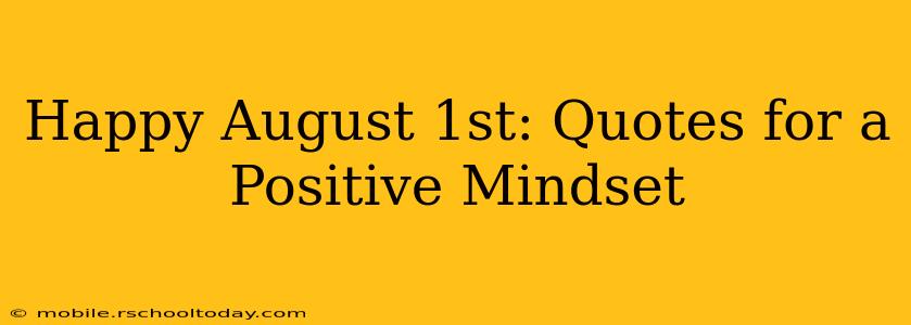 Happy August 1st: Quotes for a Positive Mindset