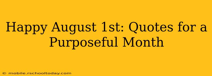Happy August 1st: Quotes for a Purposeful Month