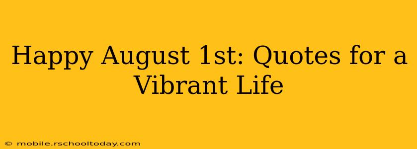 Happy August 1st: Quotes for a Vibrant Life