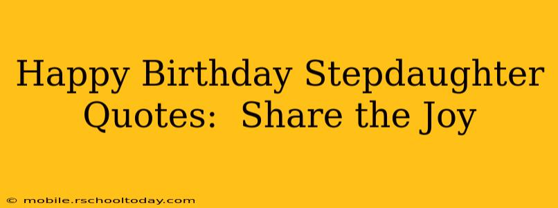 Happy Birthday Stepdaughter Quotes:  Share the Joy