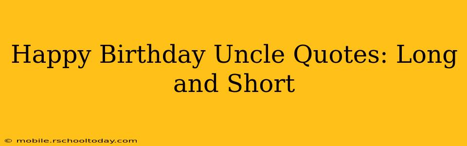 Happy Birthday Uncle Quotes: Long and Short