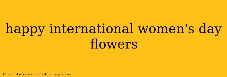 happy international women's day flowers