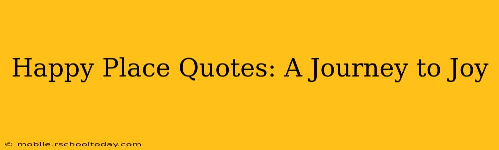 Happy Place Quotes: A Journey to Joy