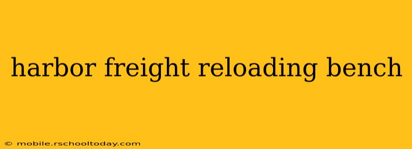 harbor freight reloading bench