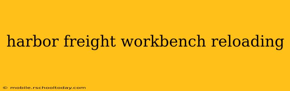 harbor freight workbench reloading
