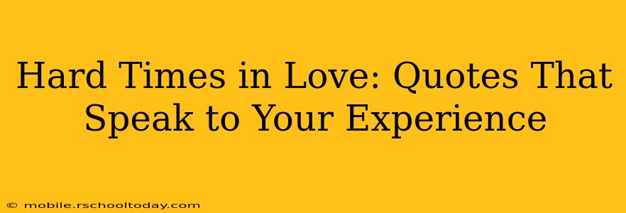 Hard Times in Love: Quotes That Speak to Your Experience
