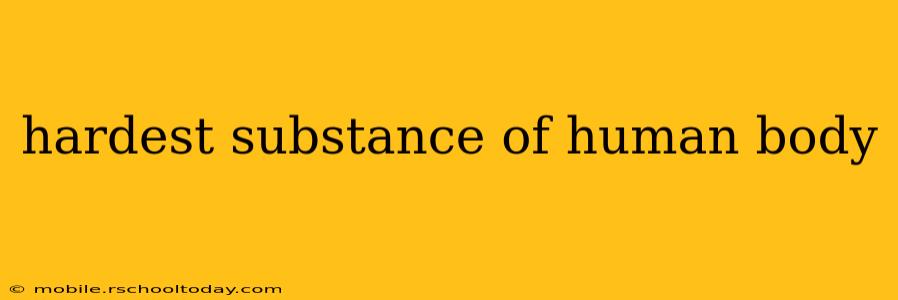 hardest substance of human body