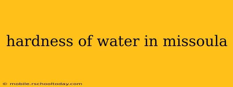 hardness of water in missoula