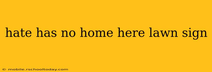 hate has no home here lawn sign