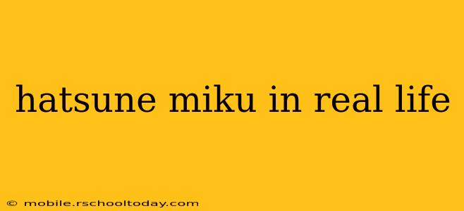 hatsune miku in real life