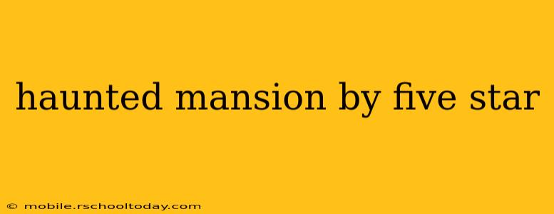 haunted mansion by five star