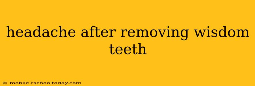 headache after removing wisdom teeth