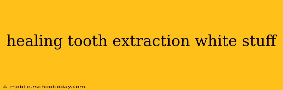 healing tooth extraction white stuff