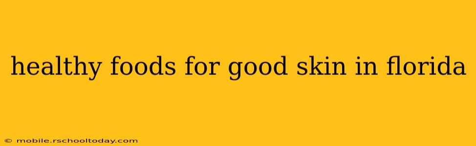 healthy foods for good skin in florida